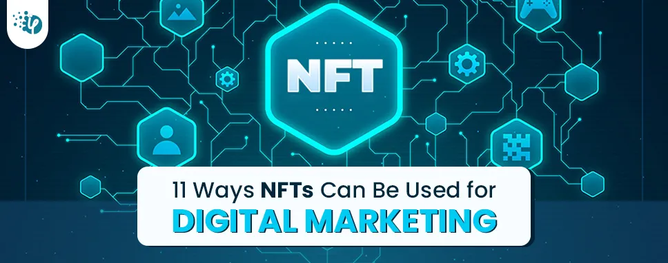 11 Ways NFTs Can Be Used for Digital Marketing